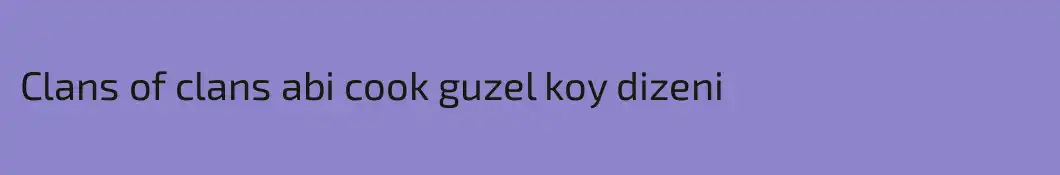Clans of clans abi cook guzel koy dizeni